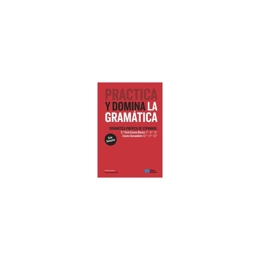 Practica y domina la gramática - Gramática Prática de Espanhol - 3.º Ciclo Ensino Básico e Ensino Secundário