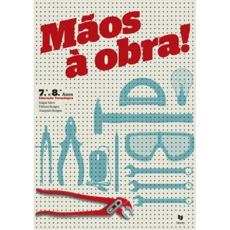 9789724747347 - Mãos à obra! Educação Tecnológica 7º/8º Ano - Manual do Aluno 9789724747347 - Mãos à obra! Educação Tecnológica 7º/8º Ano - Manual do Aluno